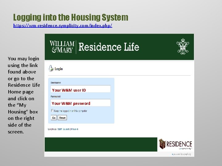 Logging into the Housing System https: //wm-residence. symplicity. com/index. php/ You may login using