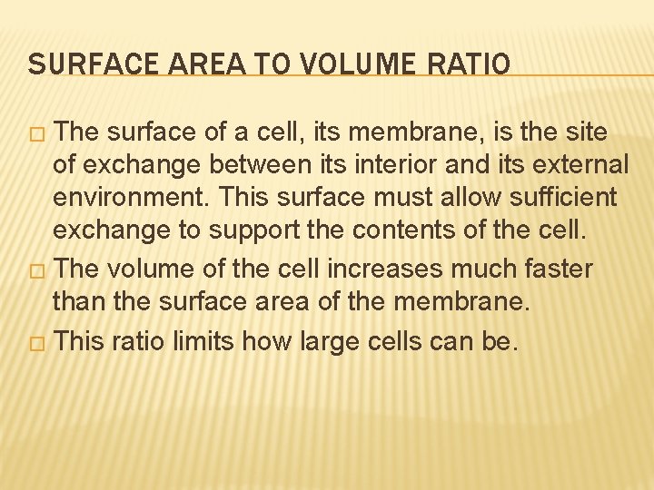 SURFACE AREA TO VOLUME RATIO � The surface of a cell, its membrane, is