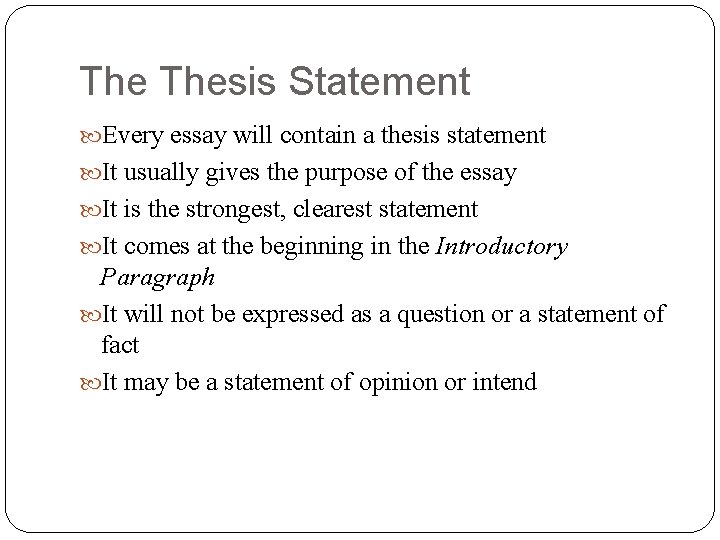 The Thesis Statement Every essay will contain a thesis statement It usually gives the