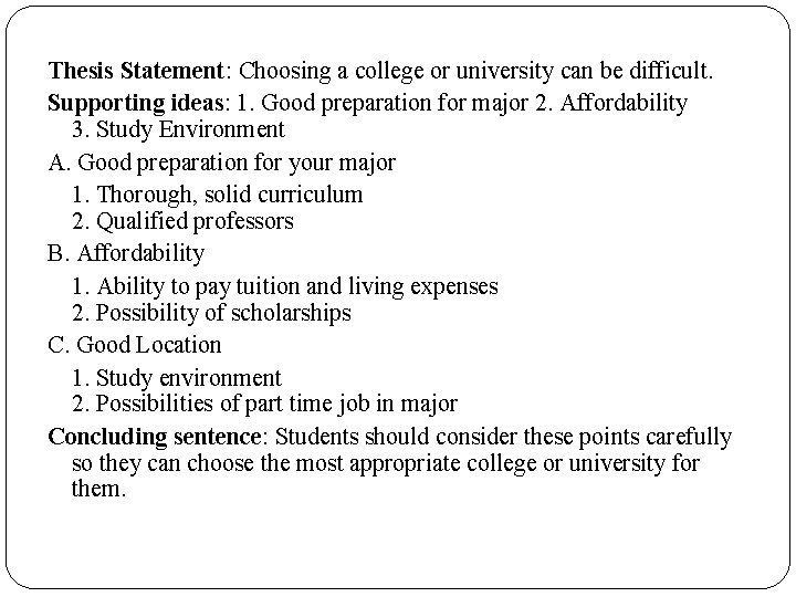 Thesis Statement: Choosing a college or university can be difficult. Supporting ideas: 1. Good