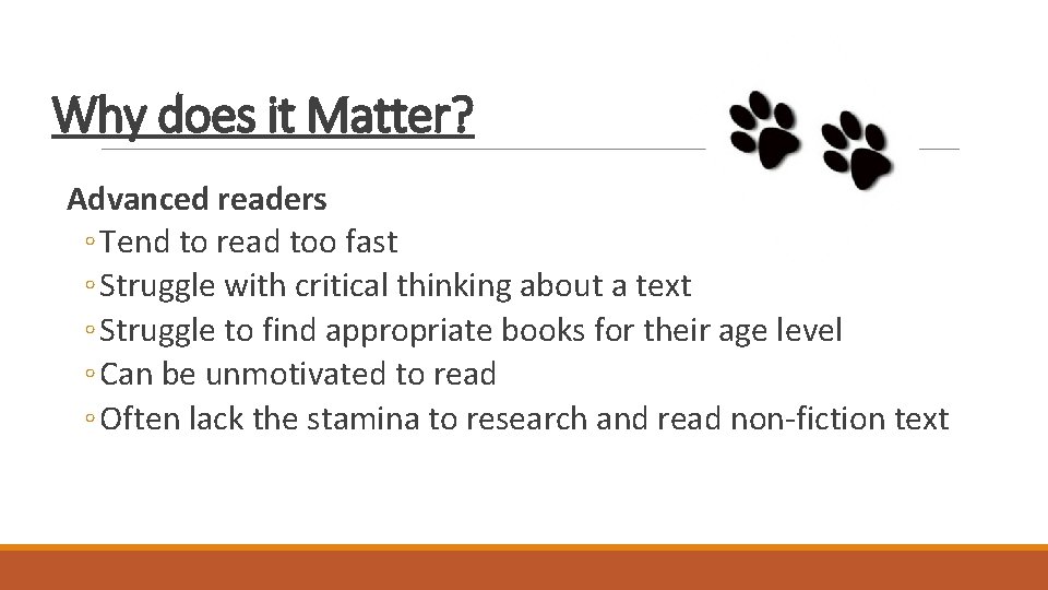 Why does it Matter? Advanced readers ◦ Tend to read too fast ◦ Struggle