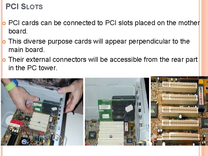 PCI SLOTS PCI cards can be connected to PCI slots placed on the mother