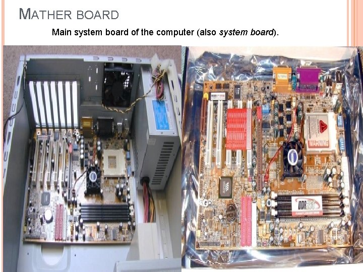 MATHER BOARD Main system board of the computer (also system board). 