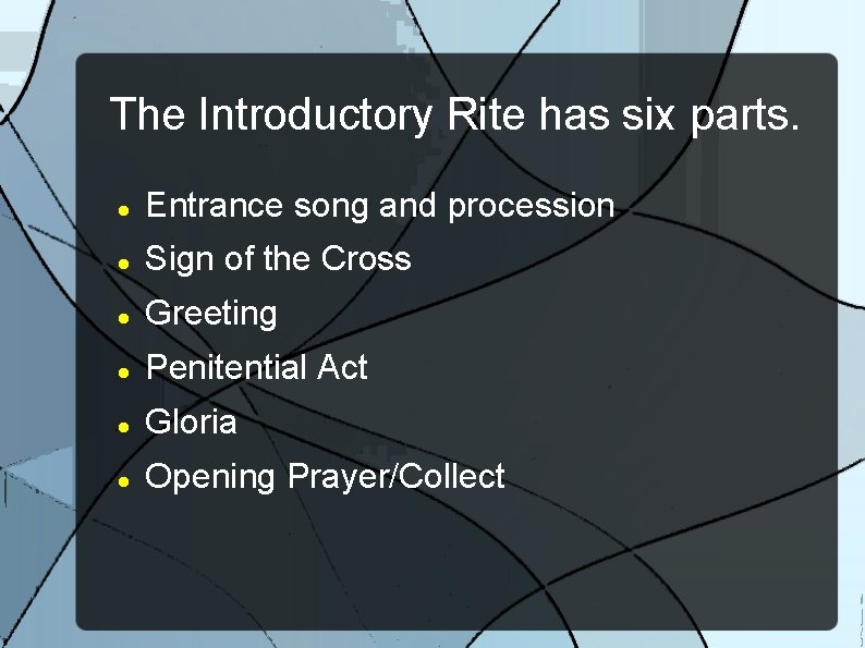 The Introductory Rite has six parts. Entrance song and procession Sign of the Cross