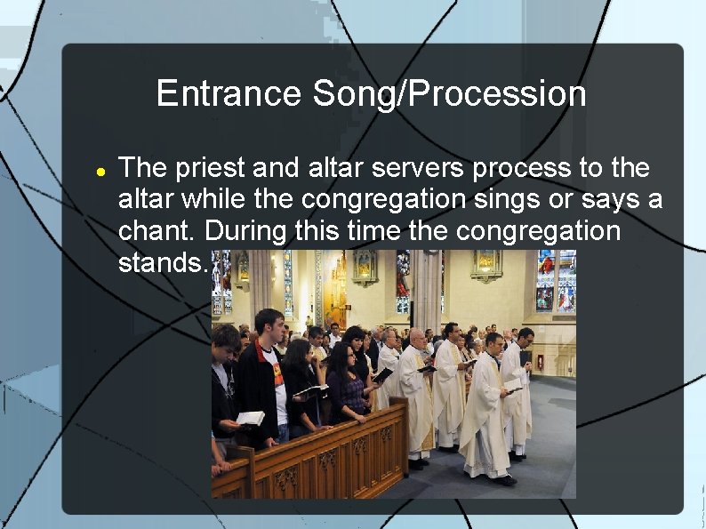 Entrance Song/Procession The priest and altar servers process to the altar while the congregation