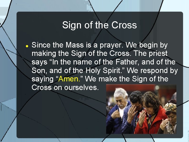 Sign of the Cross Since the Mass is a prayer. We begin by making