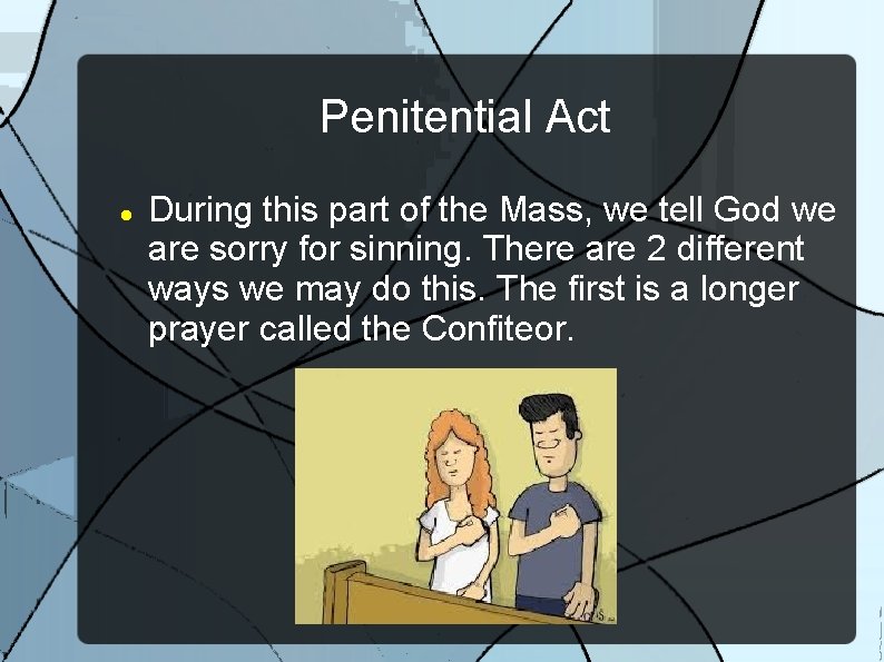 Penitential Act During this part of the Mass, we tell God we are sorry