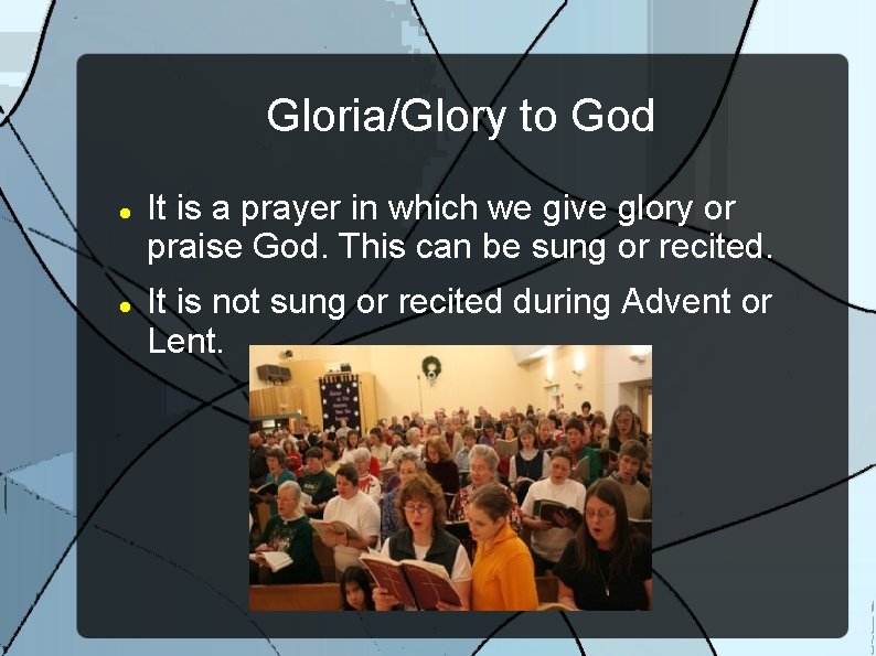 Gloria/Glory to God It is a prayer in which we give glory or praise