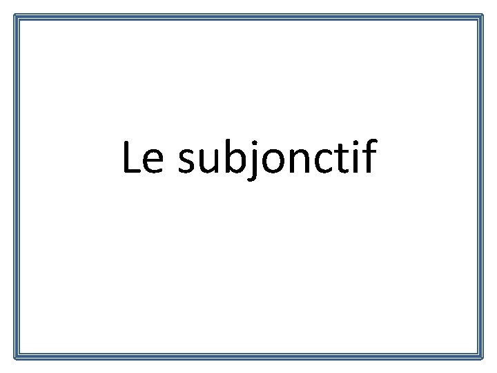 Le subjonctif 