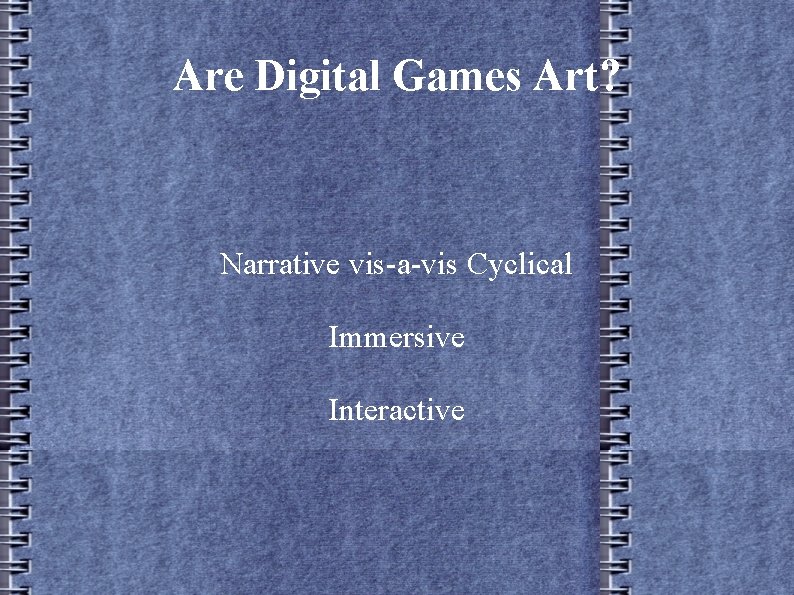 Are Digital Games Art? Narrative vis-a-vis Cyclical Immersive Interactive 