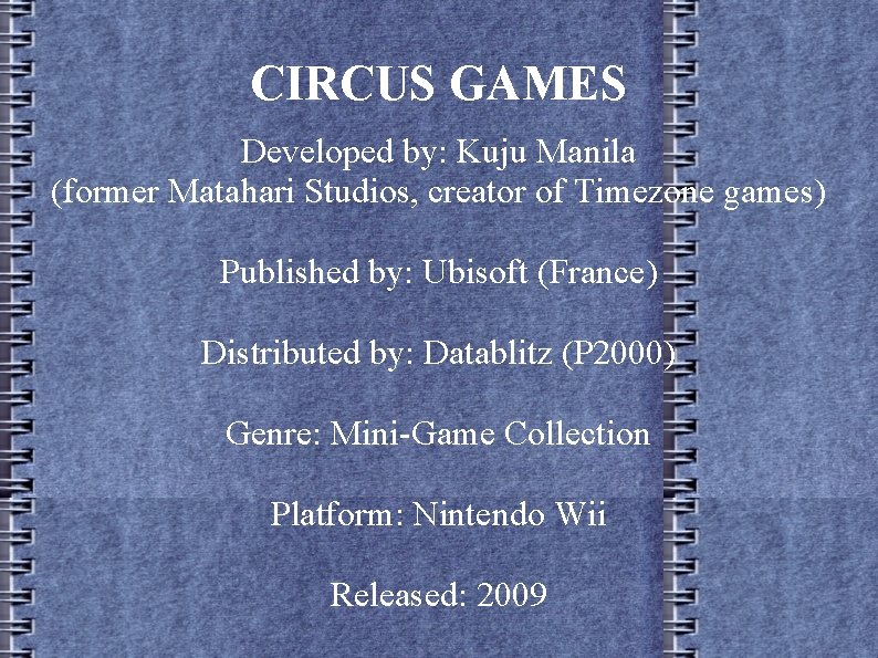 CIRCUS GAMES Developed by: Kuju Manila (former Matahari Studios, creator of Timezone games) Published