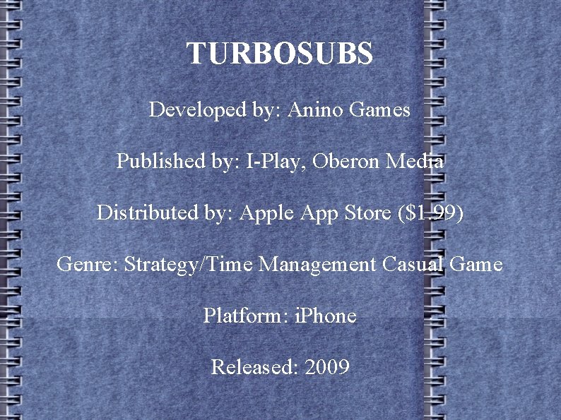 TURBOSUBS Developed by: Anino Games Published by: I-Play, Oberon Media Distributed by: Apple App