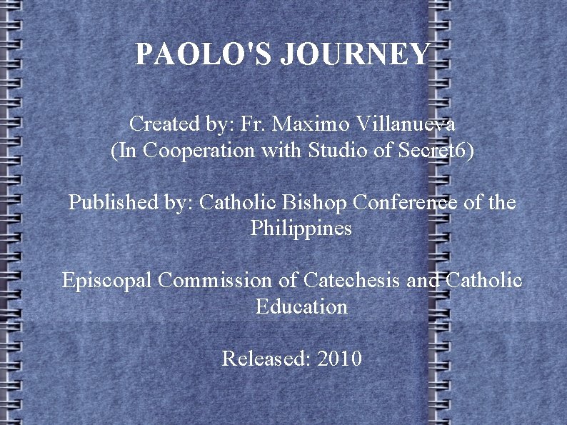 PAOLO'S JOURNEY Created by: Fr. Maximo Villanueva (In Cooperation with Studio of Secret 6)