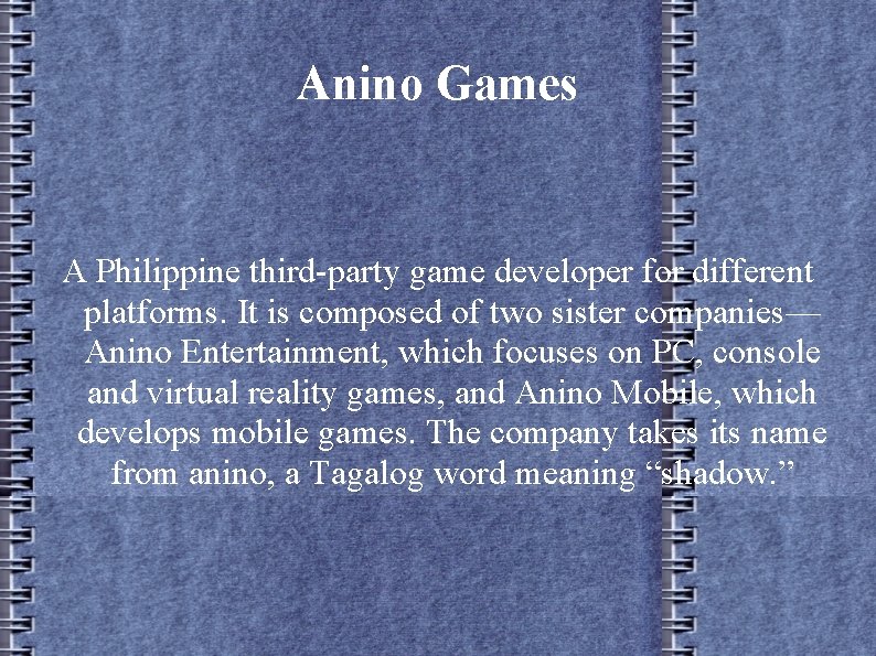 Anino Games A Philippine third-party game developer for different platforms. It is composed of