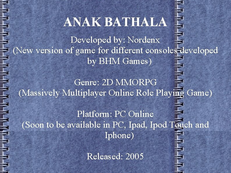 ANAK BATHALA Developed by: Nordenx (New version of game for different consoles developed by