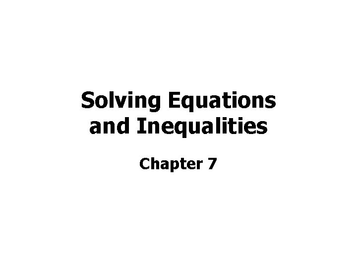 Solving Equations and Inequalities Chapter 7 