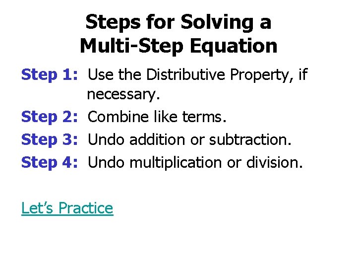 Steps for Solving a Multi-Step Equation Step 1: Use the Distributive Property, if necessary.