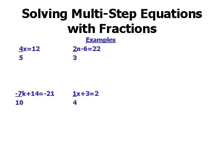 Solving Multi-Step Equations with Fractions 4 x=12 5 -7 k+14=-21 10 Examples 2 n-6=22