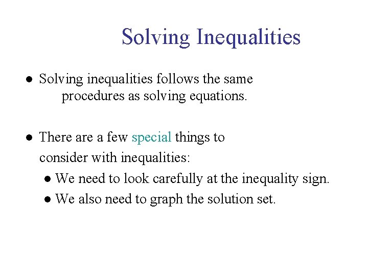 Solving Inequalities ● Solving inequalities follows the same procedures as solving equations. ● There