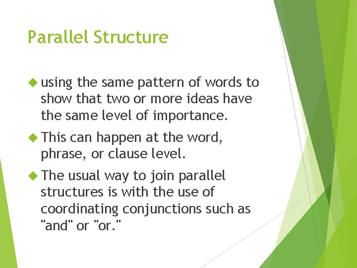 Parallel Structure using the same pattern of words to show that two or more