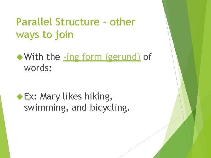 Parallel Structure – other ways to join With the -ing form (gerund) of words: