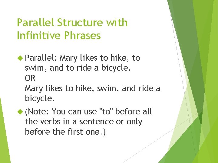 Parallel Structure with Infinitive Phrases Parallel: Mary likes to hike, to swim, and to