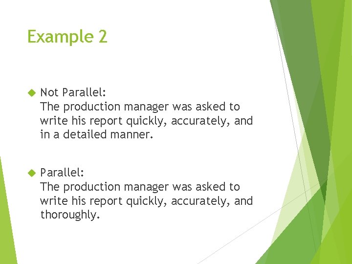 Example 2 Not Parallel: The production manager was asked to write his report quickly,