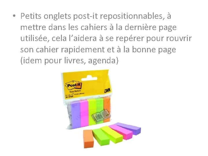  • Petits onglets post-it repositionnables, à mettre dans les cahiers à la dernière