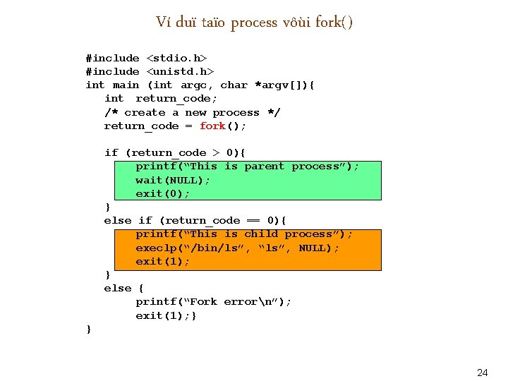 Ví duï taïo process vôùi fork() #include <stdio. h> #include <unistd. h> int main