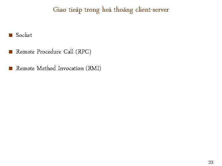 Giao tieáp trong heä thoáng client-server < Socket < Remote Procedure Call (RPC) <