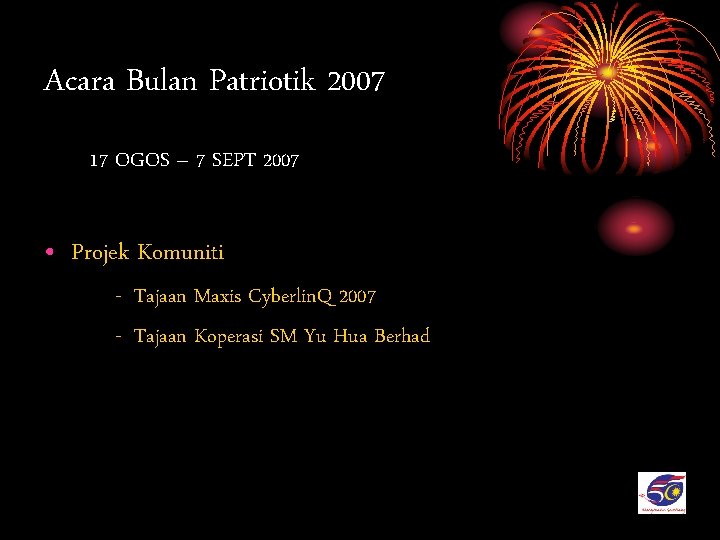 Acara Bulan Patriotik 2007 17 OGOS – 7 SEPT 2007 • Projek Komuniti -