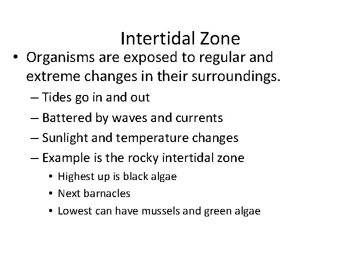 Intertidal Zone • Organisms are exposed to regular and extreme changes in their surroundings.