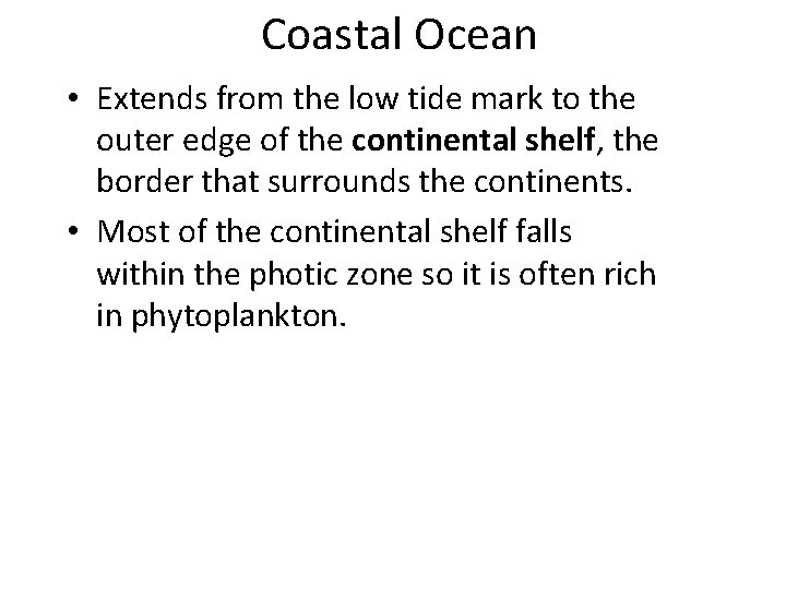 Coastal Ocean • Extends from the low tide mark to the outer edge of