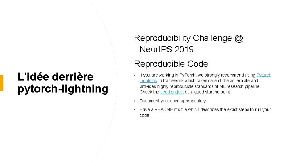 Reproducibility Challenge @ Neur. IPS 2019 Reproducible Code L'idée derrière pytorch-lightning • If you