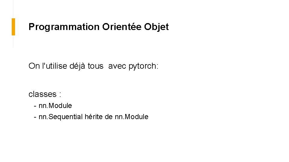 Programmation Orientée Objet On l'utilise déjà tous avec pytorch: classes : - nn. Module