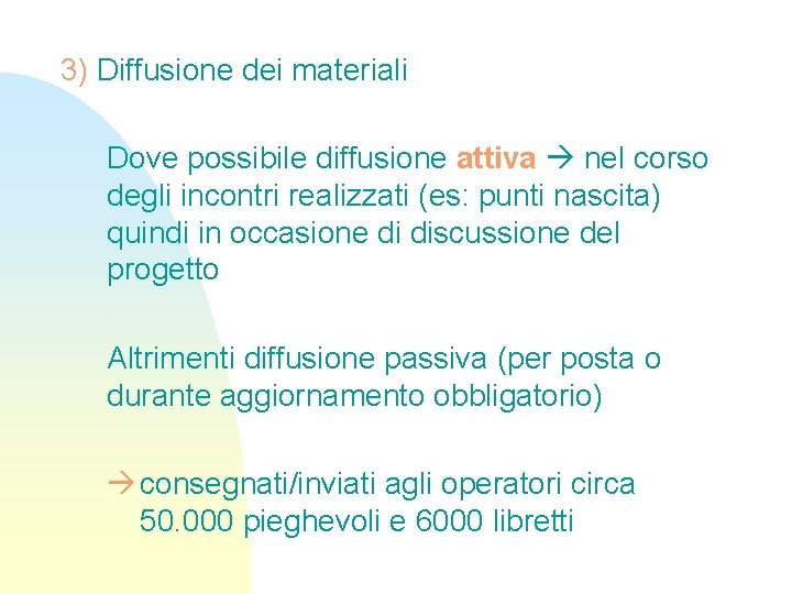 3) Diffusione dei materiali Dove possibile diffusione attiva nel corso degli incontri realizzati (es:
