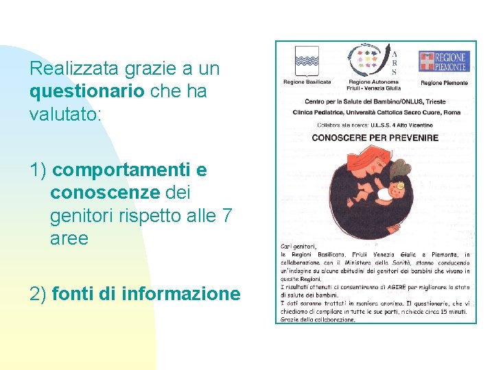 Realizzata grazie a un questionario che ha valutato: 1) comportamenti e conoscenze dei genitori