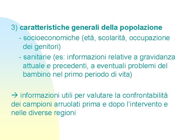 3) caratteristiche generali della popolazione - socioeconomiche (età, scolarità, occupazione dei genitori) - sanitarie