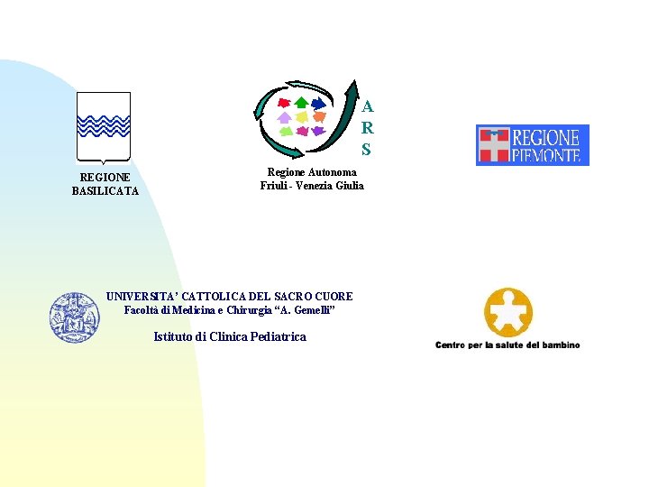 A R S REGIONE BASILICATA Regione Autonoma Friuli - Venezia Giulia UNIVERSITA’ CATTOLICA DEL