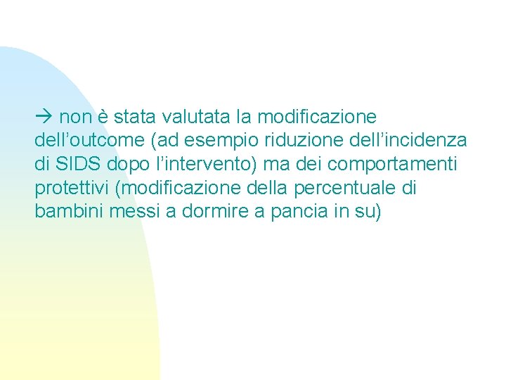  non è stata valutata la modificazione dell’outcome (ad esempio riduzione dell’incidenza di SIDS
