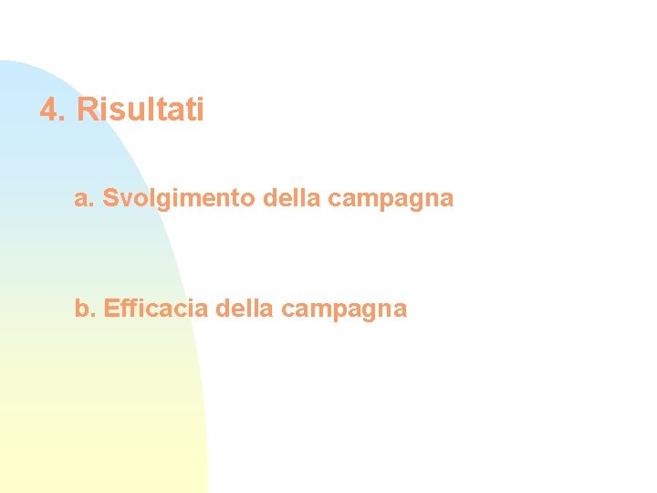 4. Risultati a. Svolgimento della campagna b. Efficacia della campagna 