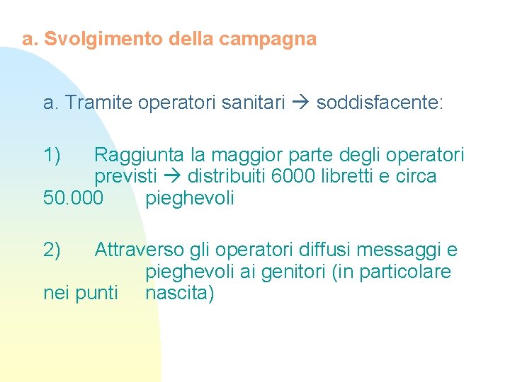 a. Svolgimento della campagna a. Tramite operatori sanitari soddisfacente: 1) Raggiunta la maggior parte