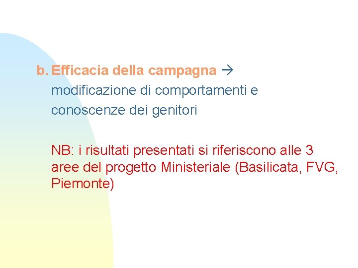 b. Efficacia della campagna modificazione di comportamenti e conoscenze dei genitori NB: i risultati