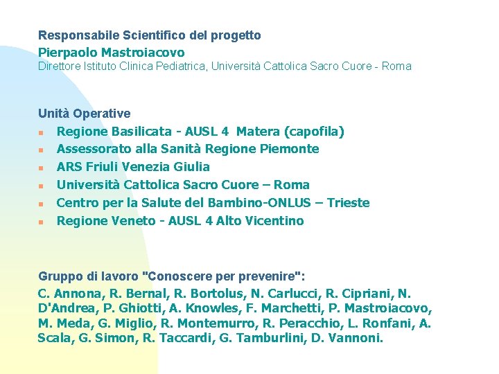 Responsabile Scientifico del progetto Pierpaolo Mastroiacovo Direttore Istituto Clinica Pediatrica, Università Cattolica Sacro Cuore