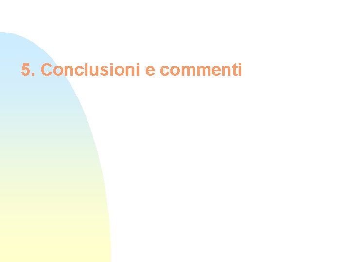 5. Conclusioni e commenti 