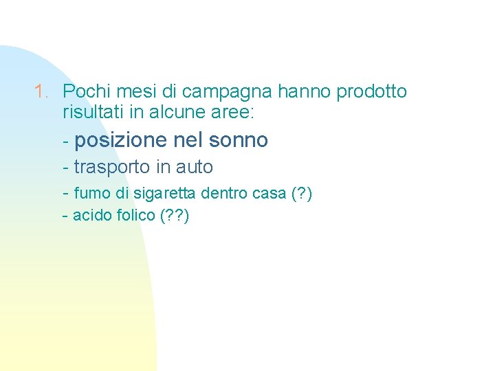 1. Pochi mesi di campagna hanno prodotto risultati in alcune aree: - posizione nel