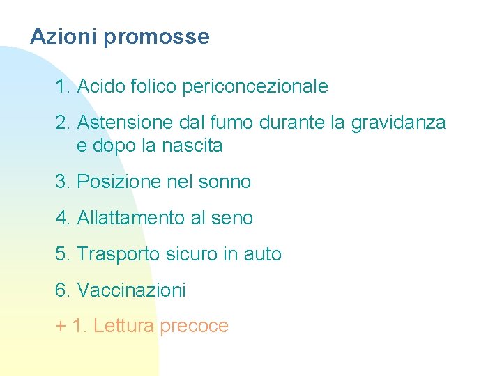 Azioni promosse 1. Acido folico periconcezionale 2. Astensione dal fumo durante la gravidanza e