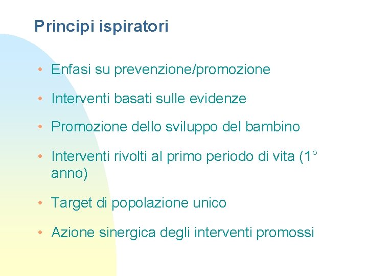 Principi ispiratori • Enfasi su prevenzione/promozione • Interventi basati sulle evidenze • Promozione dello