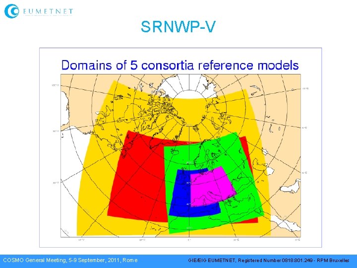 SRNWP-V COSMO General Meeting, 5 -9 September, 2011, Rome GIE/EIG EUMETNET, Registered Number 0818.