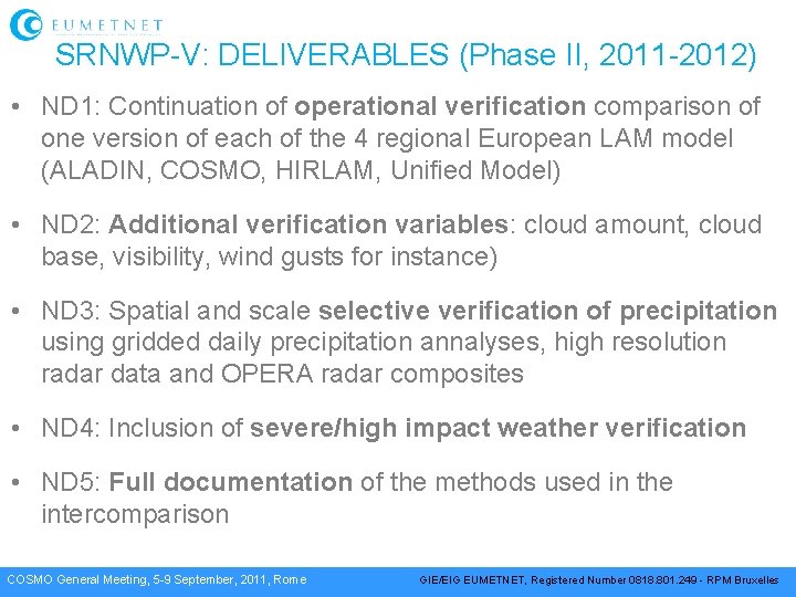 SRNWP-V: DELIVERABLES (Phase II, 2011 -2012) • ND 1: Continuation of operational verification comparison